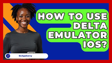 How To Use Delta Emulator iOS? - Be App Savvy