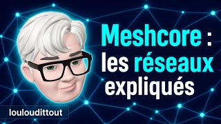Meshcore, les réseaux expliqués