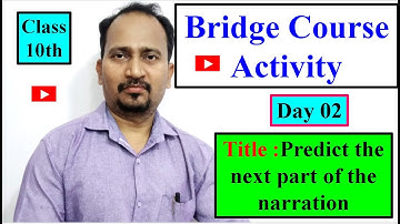Bridge Course Activity Day 02 Std.10 Predict the next part of the narration,conversation,description