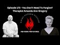 Episode 173 - You Dont Need To Forgive? - Therapist Amanda Ann Gregory