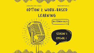 Option 2 Podcast | Work Based Learning