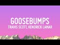 Travis scott  goosebumps lyrics ft kendrick lamar
