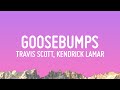 Travis Scott - goosebumps (Lyrics) ft. Kendrick Lamar