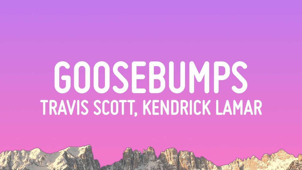 Travis Scott - goosebumps ft. Kendrick Lamar