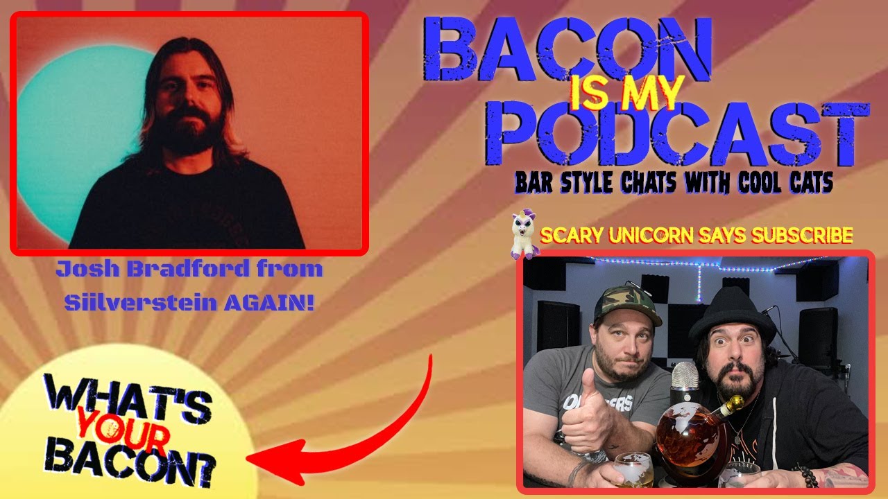 Bacon is My Podcast - Hanging with Josh Bradford from Silverstein AGAIN!