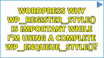 Wordpress: Why wp_register_style() is important while I