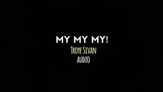 Troye Sivan - MY MY MY! (Audio)