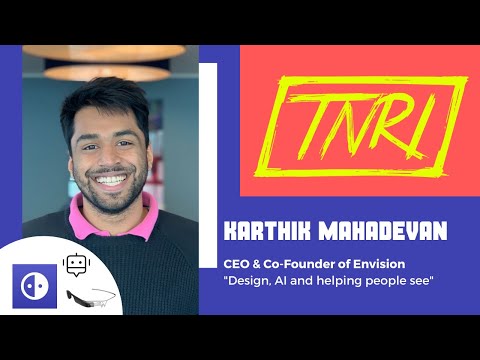 Karthik Mahadevan – CEO & Co-Founder of Envision "Design, AI and helping people see" | TNRI Talk