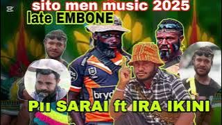LATE EMBONE ( PII SARAI ft IRA IKINI) SITO MEN MUSIC 2025 HELA LOCAL ⚡🎧🎧