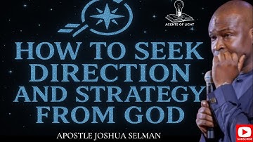 HOW TO SEEK DIRECTION AND STRATEGY FROM GOD -APOSTLE JOSHUA SELMAN.