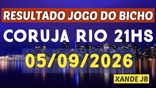Resultado do jogo do bicho ao vivo CORUJA RIO 21HS dia 05/09/2026 - Sábado