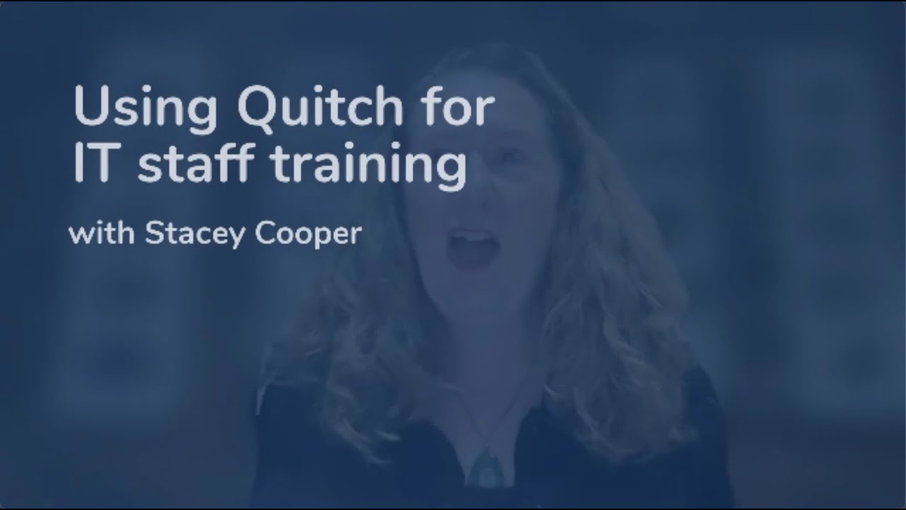 Using Quitch for IT staff training w/ Stacey Cooper