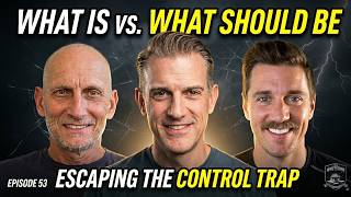 Ep 53 | What Is vs. What Should Be: Escaping the Control Trap | The Whetstone
