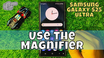 How to Use the Magnifier Samsung Galaxy S25 Ultra