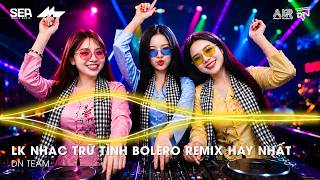 Nhạc Trữ Tình Remix Mới Nhất - LK Nhạc Trữ Tình Bolero Remix TikTok Hay Nhất 2026, Bolero Remix 2026