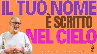 INIZIA CON GESÙ - "Il tuo nome è scritto nel Cielo"