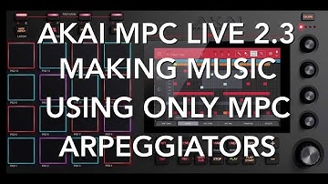 AKAI MPC 2.3 Arpeggiators challenge