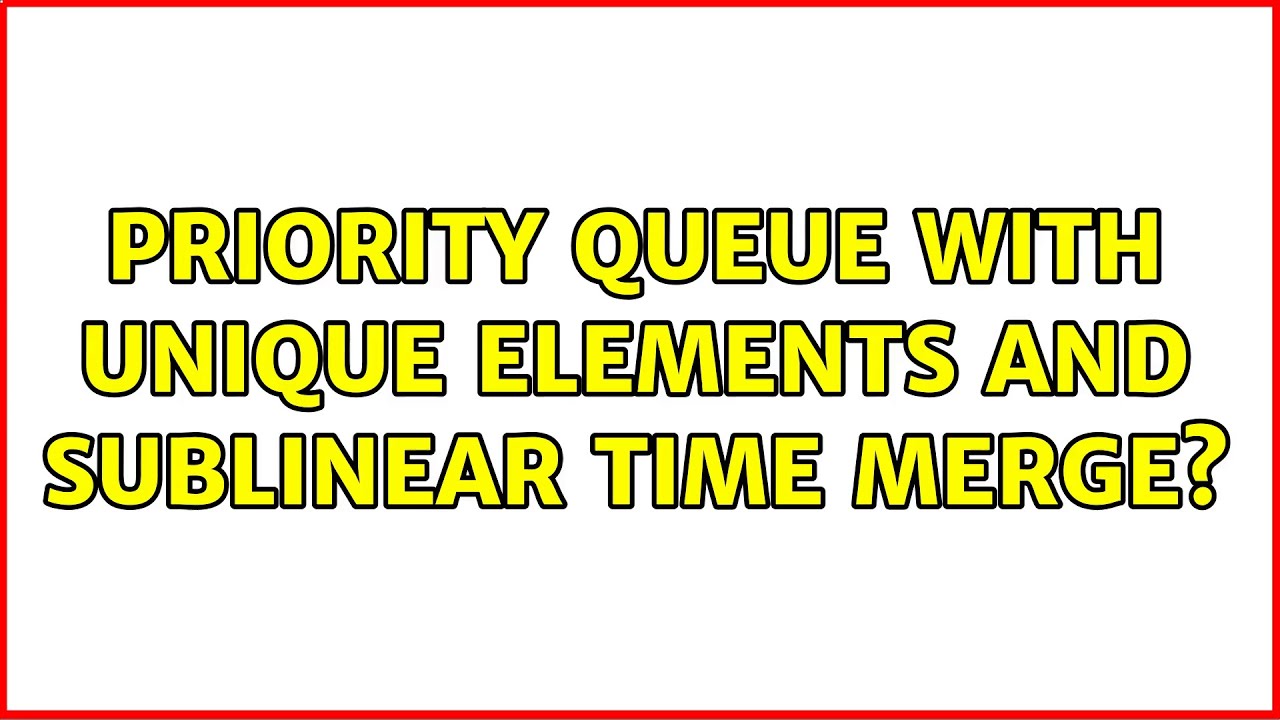 Priority queue with unique elements and sublinear time merge? (2