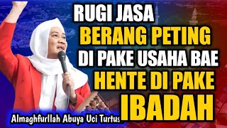 RUGI JASA JALMA NU USAHA BAE NINGGALKEN IBADAH ABUYA UCI CILONGOK