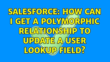 Salesforce: How can I get a polymorphic relationship to update a user lookup field? (2 Solutions!!)