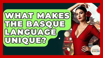 What Makes The Basque Language Unique? - Exploring Southwest Europe