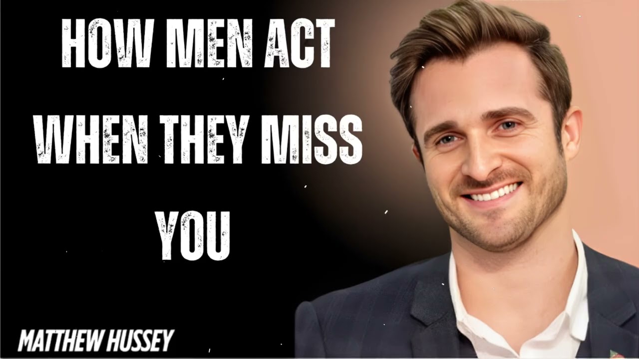 HOW MEN ACT WHEN THEY MISS YOU- Matthew Hussey