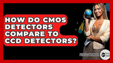 How Do CMOS Detectors Compare To CCD Detectors? - Physics Frontier