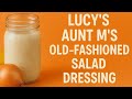 Lucy's Aunt M's Old Fashioned Salad Dressing - YouTube