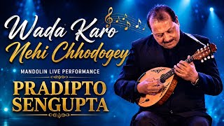 Wada Karo Nehi Chhodoge Tum Mera Saath | Pradipto Sengupta Live |
