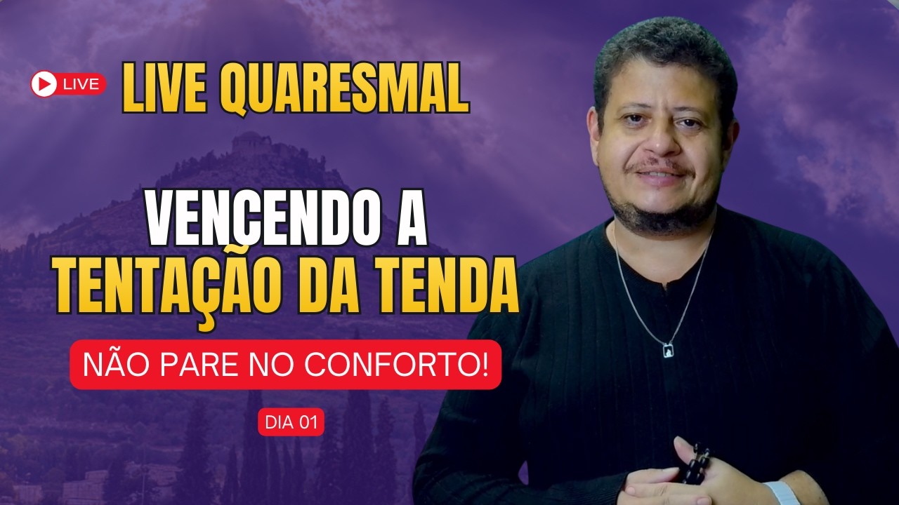 LIVE QUARESMAL - VENCENDO A TENTAÇÃO DA TENDA - DIA 01