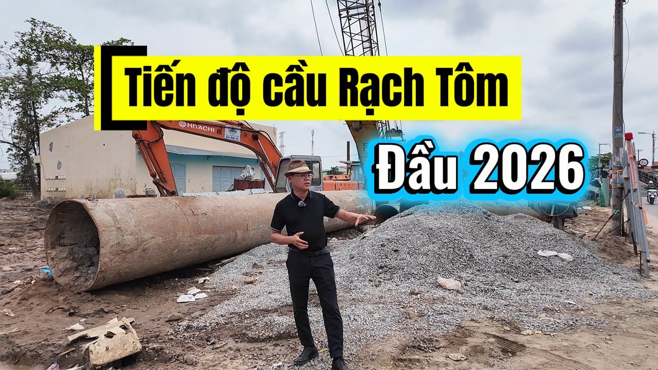 Cập nhật tiến độ cầu Rạch Tôm mới nhất | Hiện trạng thi công thực tế đầu năm 2026