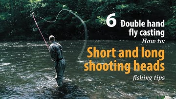 How to • Double hand fly casting • Short and long shooting heads • fishing tips