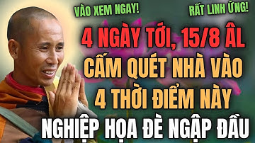 SƯ MINH TUỆ CẢNH BÁO: 4 NGÀY TỚI, 15/8 ÂL, CẤM QUÉT NHÀ VÀO 4 THỜI ĐIỂM NÀY, NGHIỆP HỌA ĐÈ NGẬP ĐẦU