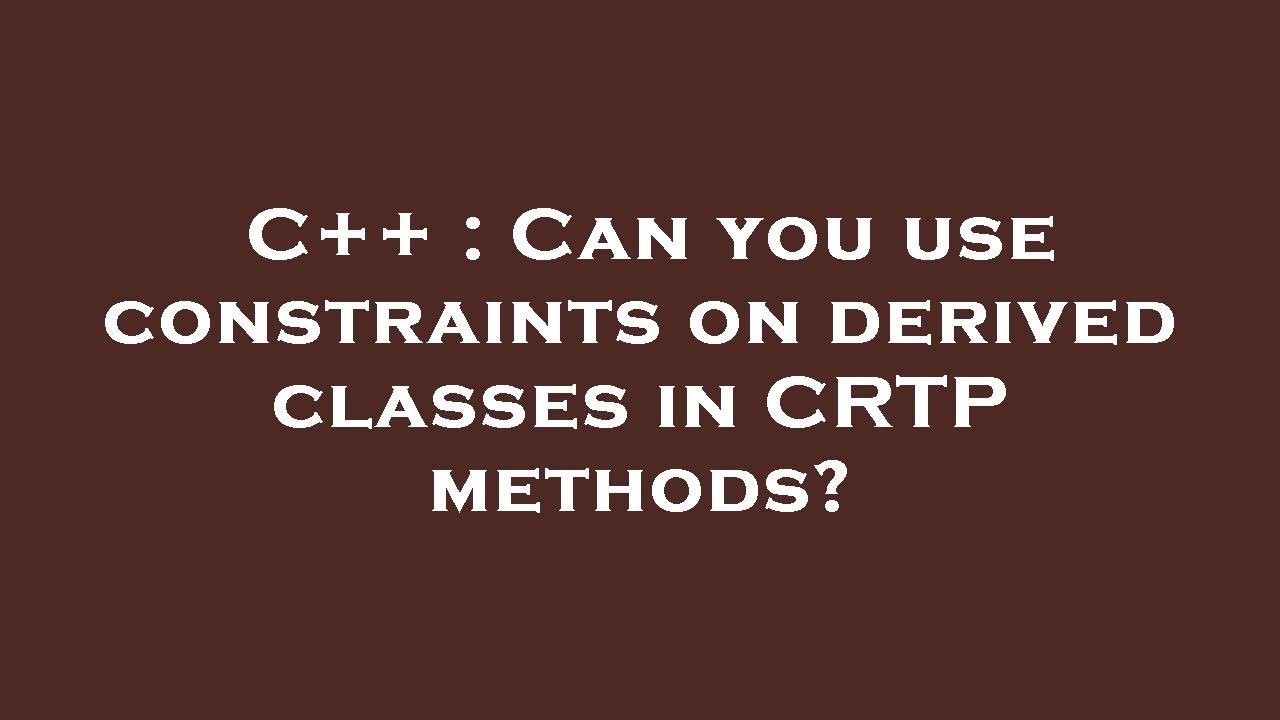 C++ : Can you use constraints on derived classes in CRTP methods? - YouTube
