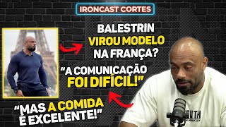 BALESTRIN CONTA DETALHES DA SUA VIAGEM PARA FRANÇA - IRONCAST CORTES