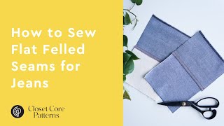 How to Sew Flat Felled Seams for Jeans: Two Ways! | Closet Core Patterns