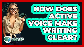 How Does Active Voice Make Writing Clear? - The Language Library