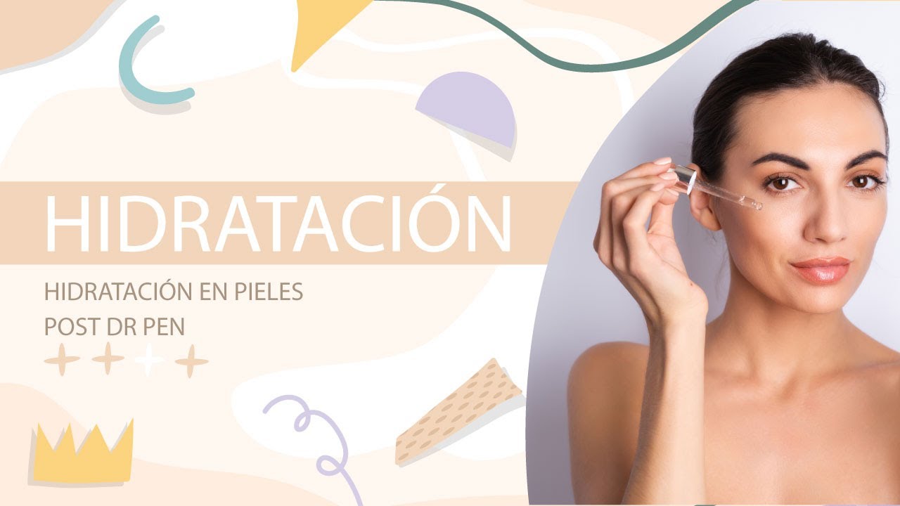 HIDRATACIÓN EN PIELES POST DR PEN YouTube