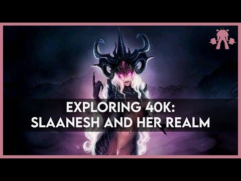 Slaanesh Lore - Exploring 40k