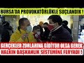 Bursa'da Provokatörlükle Suçlandık ! Halkın Başkanlık Sistemine Feryadı !