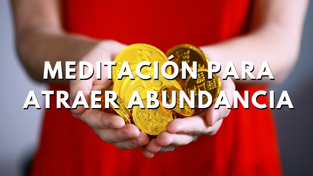 Meditación guiada para atraer la abundancia, el dinero y la prosperidad ...
