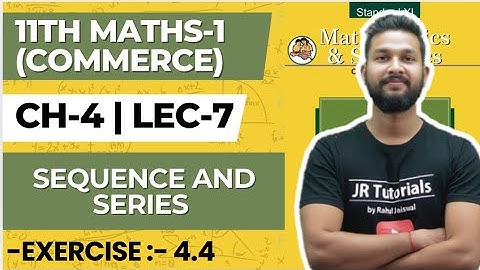 11th Maths 1 (Commerce) | Chapter 4 | Sequence & Series | Exercise 4.4 | Lecture 7 | JR COLLEGE 