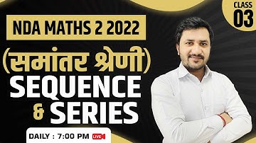 Sequence & Series NDA 2 Maths 2022 | NDA Live Class | Class 3| CDS | AirForce X-Y Group | Kapil Sir