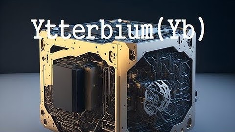 The Ytterbium(Yb) Information, history  :  atomic clock,gamma ray,Quantum Computing