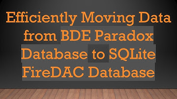 Efficiently Moving Data from BDE Paradox Database to SQLite FireDAC Database