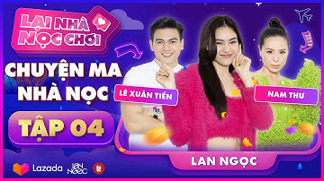 Lại Nhà Nọc Chơi Tập 4 | Lan Ngọc, Nam Thư và Lê Xuân Tiền tiết lộ chuyện gặp “khách” trên Đà Lạt