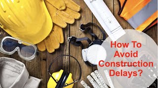 Avoid Construction Delays : Tips