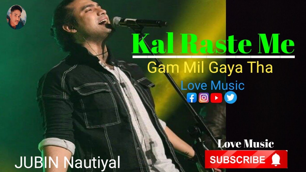 Kal Raste Me Gam Mil Gaya Tha || JUBIN Nautiyal Hindi sad song 2023 ...