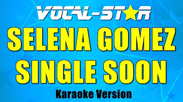 "Single Soon" - Selena Gomez - (Karaoke Version With Lyrics) | Vocal Star Karaoke