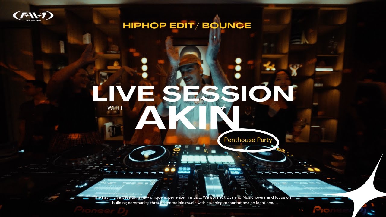 THEFAV.1 : Live Session EP.10 - Akin | Penthouse Party | Hiphop Edit, Bounce, Beiley